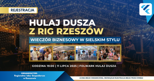 II Edycja HULAJ DUSZA Z RIG RZESZÓW - WIECZÓR BIZNESOWY W SIELSKIM STYLU