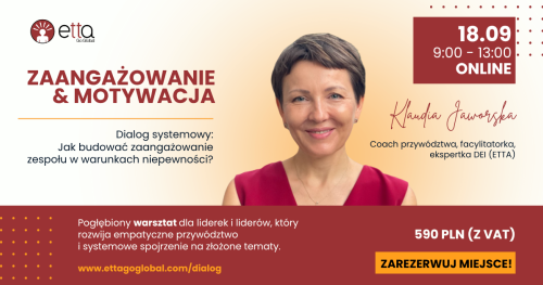 Zaangażowanie i motywacja. Jak budować zaangażowanie zespołu w warunkach niepewności - warsztat w formie dialogu systemowego