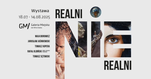 Wystawa "Realni / Nierealni" w Galerii Miejskiej we Wrocławiu