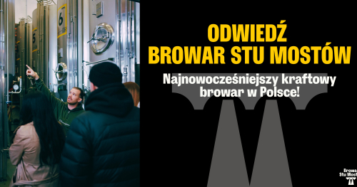 Zobacz Browar Stu Mostów - najnowocześniejszy kraftowy browar w Polsce!