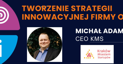 Tworzenie strategii innowacyjnej firmy od zera - warsztat z CEO KMS