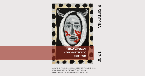 Finisaż wystawy Starowieyskiego │ Wykład dr hab. Andrzeja Kisielewskiego, prof. UwB