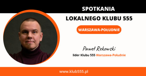 Członkostwo w Lokalnym Klubie 555 Warszawa - Południe - Program Rozwoju dla tych, którzy chcą więcej!