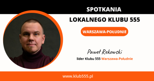 Członkostwo w Lokalnym Klubie 555 Warszawa - Południe - Program Rozwoju dla tych, którzy chcą więcej!