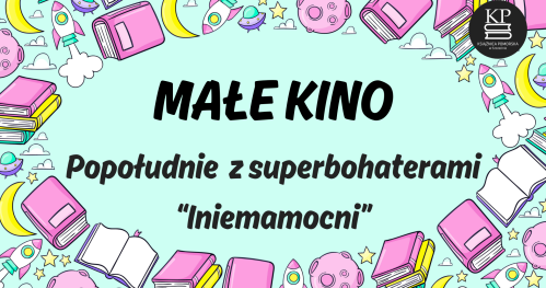 Małe Kino - Popołudnie z superbohaterami “Iniemamocni"