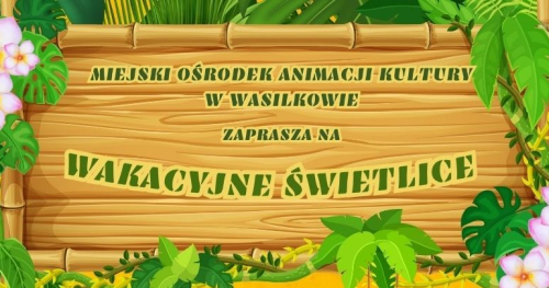 Wakacyjne Świetlice z MOAKiem 04-16.08.2025 r.