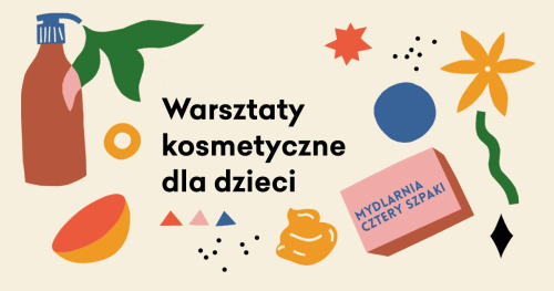 Warsztaty Kosmetyczne z Mydlarnią Cztery Szpaki | Centrum Praskie Koneser | 19.08 18:00
