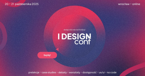 IX Edycja I DESIGN Conf - Wrocław & online