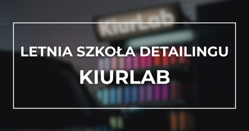 Letnia Szkoła Detailingu - KiurLab