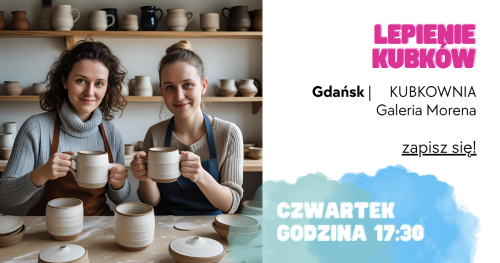Lepienie Kubków - KUBKOWNIA Gdańsk - 07 sierpnia godz. 17:30