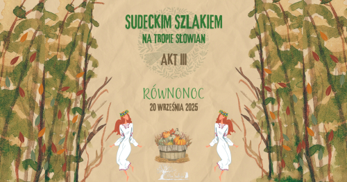 Sudeckim Szlakiem - Na Tropie Słowian - Akt III: Równonoc