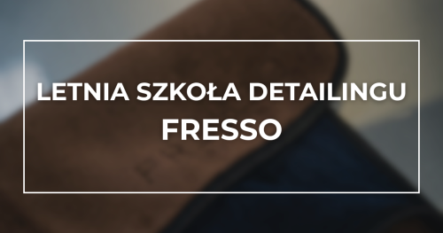 Letnia Szkoła Detailingu - FRESSO