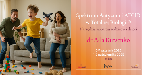 Spektrum AUTYZMU i ADHD wg Totalnej Biologii®. Narzędzia wsparcia rodziców i dzieci. Dr Ałła Kutsenko
