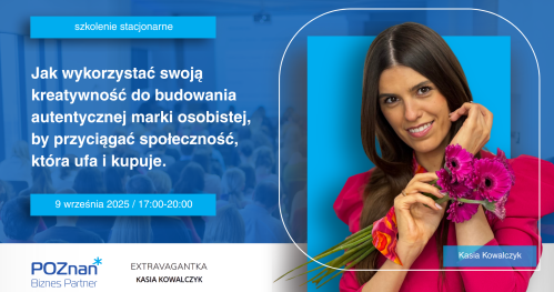 Jak wykorzystać swoją kreatywność do budowania autentycznej marki osobistej, by przyciągać społeczność, która ufa i kupuje - szkolenie stacjonarne