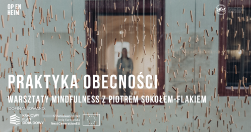 Praktyka obecności: warsztaty mindfulness z Piotrem Sokołem-Flakiem