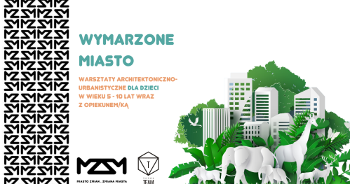 Wymarzone miasto - warsztaty architektoniczno-urbanistyczne dla dzieci