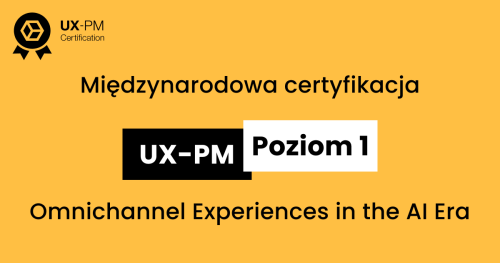 Omnichannel Experiences in the AI Era | UX-PM Poziom 1 | 30.09 - 21.10.2025 | 3-tygodniowy kurs online