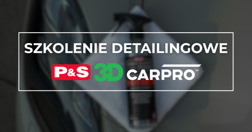 Letnia Szkoła Detailingu - 3D, P&S, CARPRO