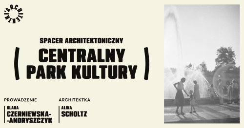 Spacer po Centralnym Parku Kultury z Klarą Czerniewską-Andryszczyk