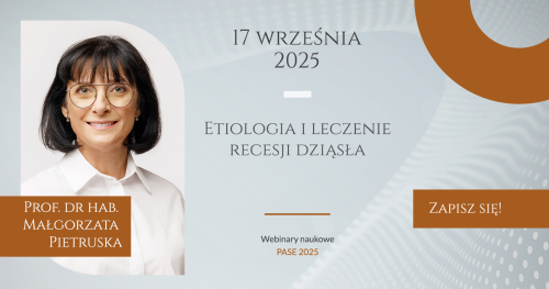 WEBINAR NAUKOWY PASE - Etiologia i leczenie recesji dziąsła | Prof. dr hab. Małgorzata Pietruska | 17.09.2025 20:00