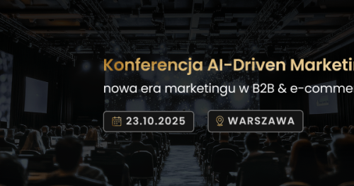 Konferencja AI-Driven Marketing. Nowa era marketingu w B2B & e-commerce
