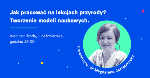 Jak pracować na lekcjach przyrody? Tworzenie modeli naukowych