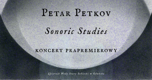 Petar Petkov - Sonoric Studies. Koncert prapremierowy