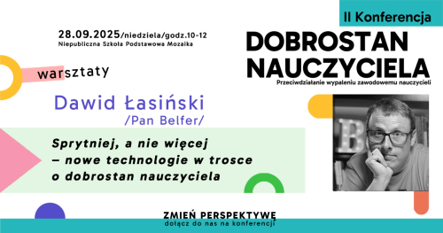 Sprytniej, a nie więcej - nowe technologie w trosce o dobrostan nauczyciela | Dawid Łasiński | WARSZTATY