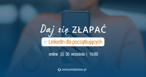 Webinarium: Daj się złapać - LinkedIn dla początkujących