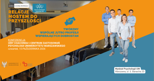 Konferencja Izby Coachingu i Centrum Zastosowań Psychologii UW "RELACJE MOSTEM DO PRZYSZŁOŚCI"