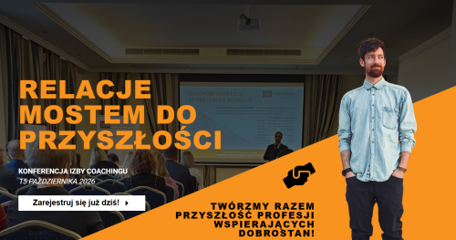 Konferencja Izby Coachingu "RELACJE MOSTEM DO PRZYSZŁOŚCI"