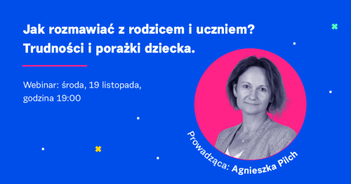 Jak rozmawiać z rodzicem i uczniem? Trudności i porażki dziecka.