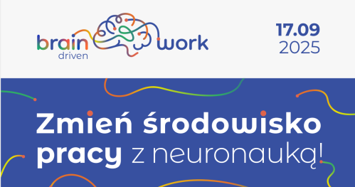 Konferencja dla biznesu Brain-driven Work - zmień środowisko pracy z neuronauką