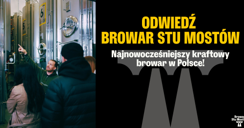 Zobacz Browar Stu Mostów - najnowocześniejszy kraftowy browar w Polsce!
