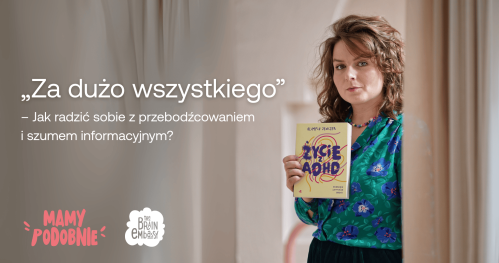 "Za dużo wszystkiego" - Jak radzić sobie z przebodźcowaniem i szumem informacyjnym? #ONLINE