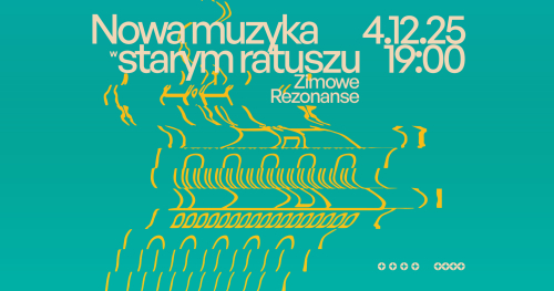 NOWA MUZYKA w STARYM RATUSZU koncert jubileuszowy pt. Zimowe Rezonanse