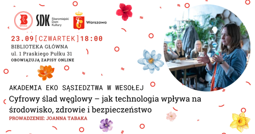 Cyfrowy ślad węglowy - jak technologia wpływa na środowisko, zdrowie i bezpieczeństwo spotkanie w ramach Akademii Eko Sąsiedztwa w Wesołej