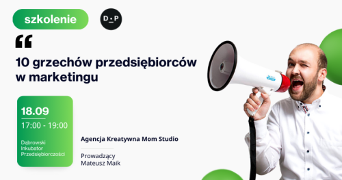 18.09 Szkolenie: 10 grzechów przedsiębiorców w marketingu. Prowadzący: Mateusz Maik