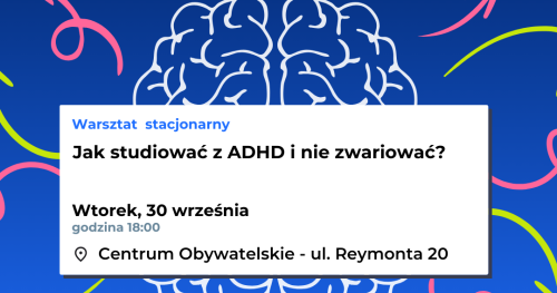 Jak studiować z ADHD i nie zwariować? - bezpłatny warsztat [Kraków]