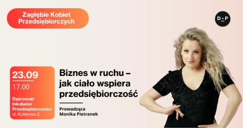 23.09 Zagłębie Kobiet Przedsiębiorczych szkoleniowo. Biznes w ruchu - jak ciało wspiera przedsiębiorczość Prowadząca: Monika Pietranek