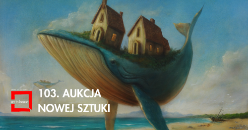 103. AUKCJA NOWEJ SZTUKI | ART IN HOUSE