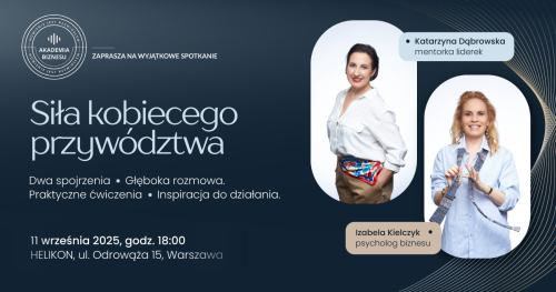 "Siła kobiecego przywództwa"  👥 Dwa spojrzenia. Głęboka rozmowa. Praktyczne ćwiczenia. Inspiracja do działania.