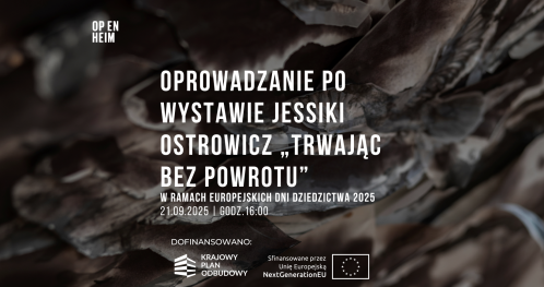 Oprowadzanie po wystawie Jessiki Ostrowicz "Trwając bez powrotu" w ramach Europejskich Dni Dziedzictwa 2025 + oprowadzanie w PJM