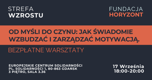 Warsztat: Od Myśli do Czynu: Jak Świadomie Wzbudzać i Zarządzać Motywacją.