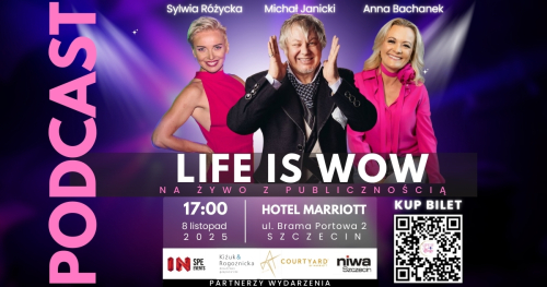 Podcast Life is Wow z udziałem publiczności. Na podcast i występ artystyczny zapraszają Michał Janicki, Sylwia Różycka, Anna Bachanek