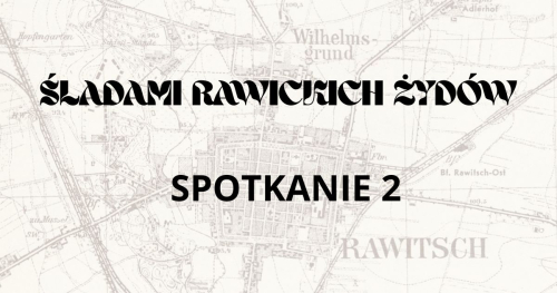 Śladami rawickich Żydów (spotkanie 2)