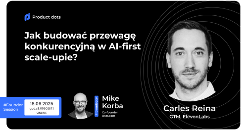 Jak budować przewagę konkurencyjną w AI-first scale-upie?