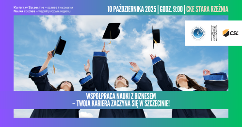 Współpraca Nauki z Biznesem - Twoja kariera zaczyna się w Szczecinie