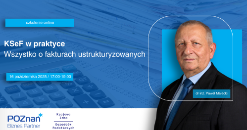 Faktury ustrukturyzowane i KSeF - praktyczne przygotowanie do zmian - szkolenie online
