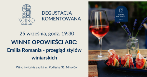 25 września godz. 19.30 WINNE OPOWIEŚCI ABC: Emilia Romania - przegląd stylów winiarskich